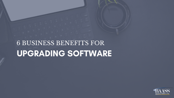 6 Business Benefits for Upgrading Software
