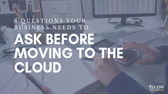 6 Questions Your Business Needs to Ask before Moving to the Cloud