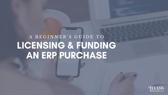 A Beginners Guide to Licensing and Funding an ERP Purchase
