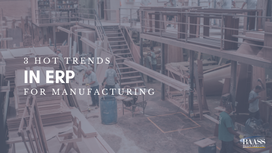 3 Hot Trends for ERP in Manufacturing