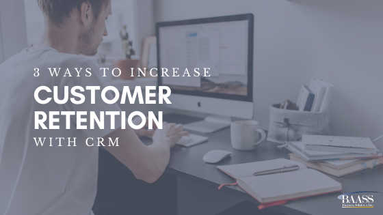 3 Ways to Increase Customer Retention with CRM