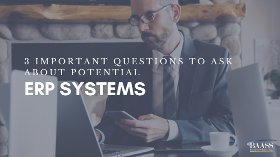 3 important questions to ask about potential ERP systems