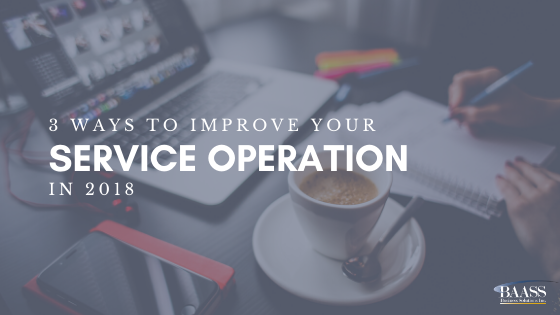 3 ways to improve your service operation in 2018