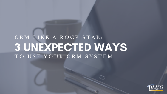 CRM Like a Rock Star: 3 Unexpected Ways to Use your CRM System