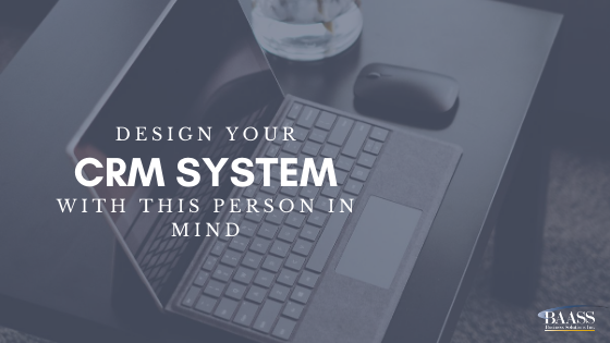 Design your CRM System with this person in mind