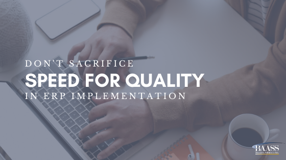 Dont Sacrifice Speed for Quality in ERP Implementation