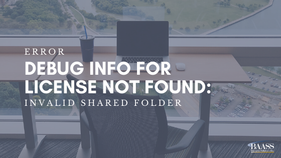 Error Debug Info for License Not Found Invalid Shared Folder