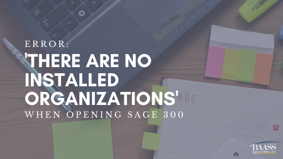 Error: there are no installed organizations when opening sage 300