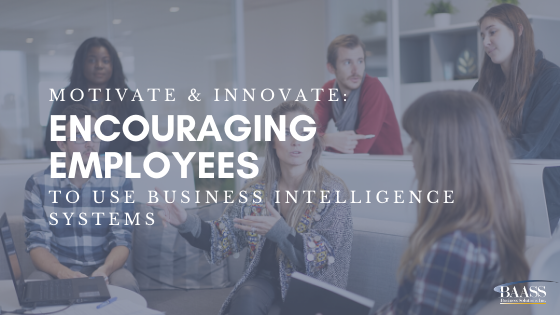 Motivate and Innovate: Encouraging Employees to Use Business Intelligence Systems
