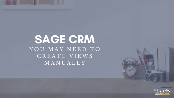 Sage CRM You May Need to Create Views Manually