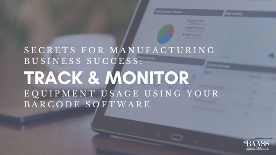 Secrets for Manufacturing Business Success Track and Monitor Equipment Usage Using Your Barcode Software