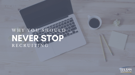 Blog - Why You Should Never Stop Recruiting