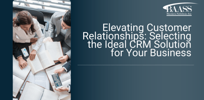 Elevating Customer Relationships: Selecting the Ideal CRM Solution for Your Business