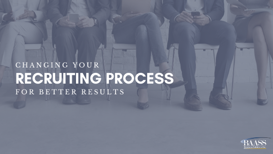 Changing Your Recruiting Process for Better Results