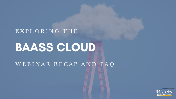 Exploring the BAASS Cloud Webinar Recap and FAQ