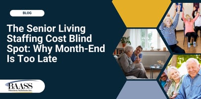 Senior Living Staffing Costs: Why Month-End Reporting Fails