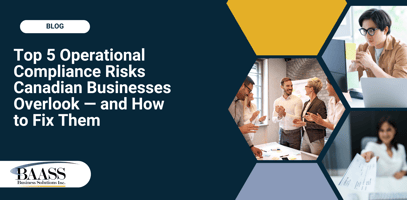 Top 5 Operational Compliance Risks Canadian Businesses Overlook — and How to Fix Them