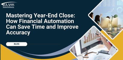 Mastering Year-End Close: How Financial Automation Can Save Time and Improve Accuracy