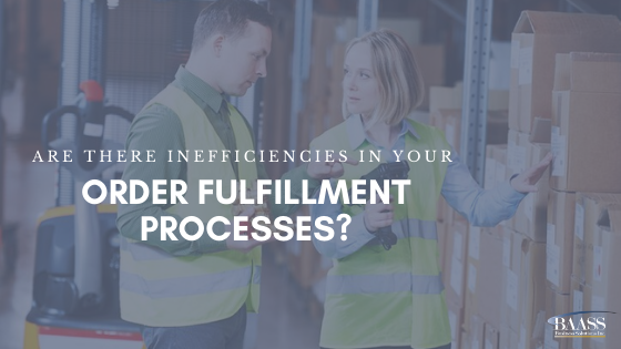 Are There Inefficiencies in Your Order Fulfillment Processes?