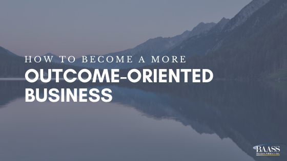 How to Become a More Outcome-Oriented Business