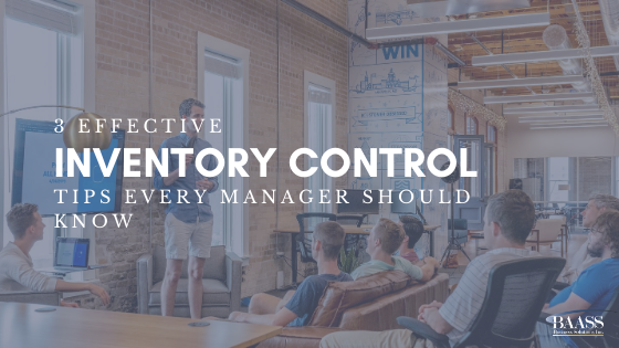 3 Effective Inventory Control Tips Every Manager Should Know