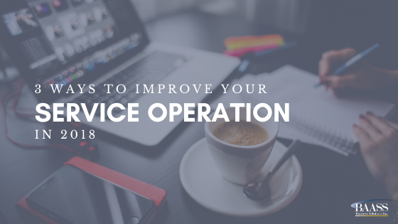 3 Ways to Improve Your Service Operation in 2018