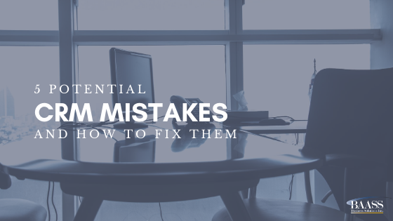 5 Potential CRM Mistakes - And How to Fix Them