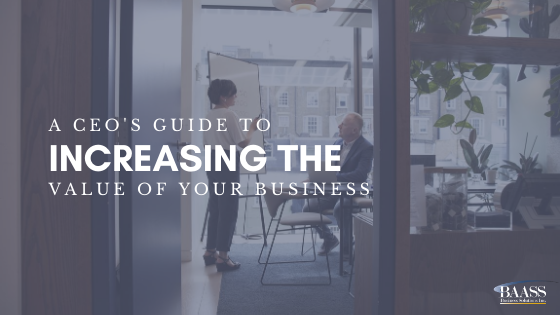 A CEO's Guide To Increasing The Value Of Your Business