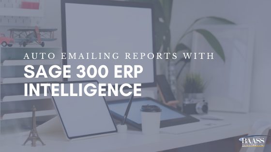 Auto Emailing Reports with Sage 300 ERP Intelligence