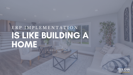 ERP Implementation Is Like Building a Home