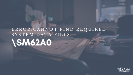 Error Cannot Find Required System Data \SM62A0