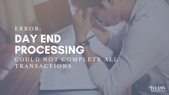 Error: Day End Processing Could Not Complete All Transactions