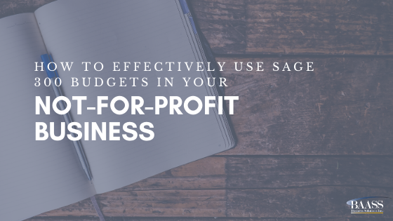 How to Effectively Use Sage 300 Budgets in your Not-For-Profit Business