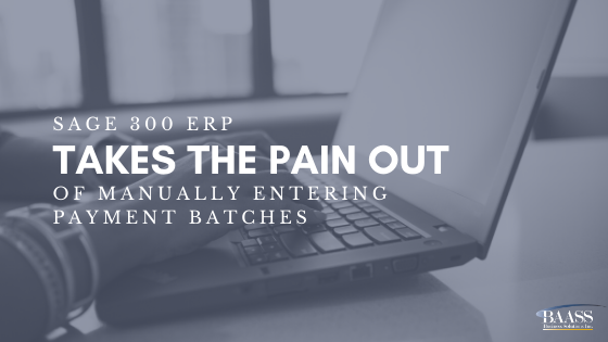 Sage 300 ERP Takes The Pain Out Of Manually Entering Payment Batches
