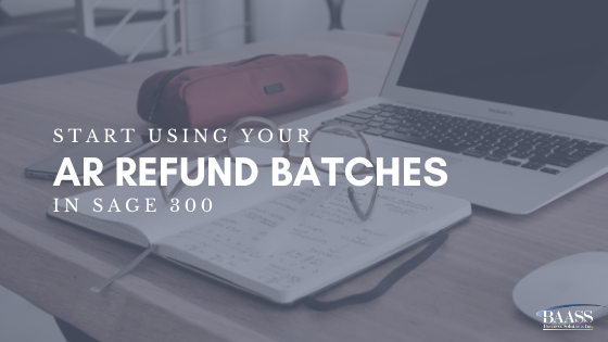 Start Using Your AR Refund Batches in Sage 300