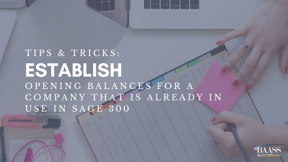 Tips & Tricks Establish Opening Balances for a Company that is Already in Use in Sage 300