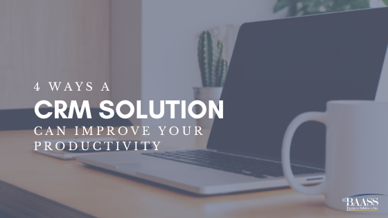 4 Ways a CRM Solution Can Improve Your Productivity