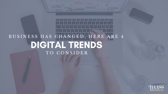 Business has Changed, Here are 4 Digital Trends to Consider