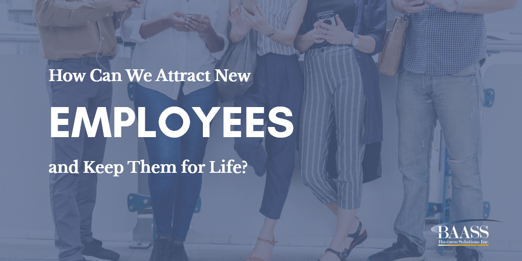 How Can We Attract New Employees and Keep Them for Life?