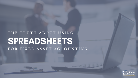 The Truth About Using Spreadsheets for Fixed Asset Accounting